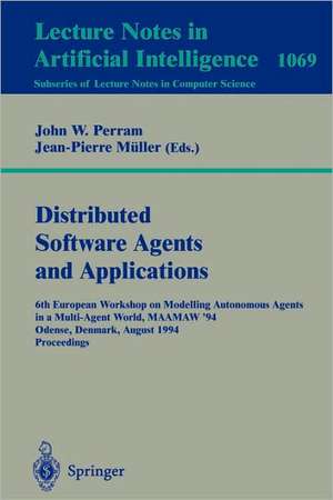 Applications of Multi-Agent Systems: 6th European Workshop on Modelling Autonomous Agents in a Multi-Agent World, MAAMAW '94, Odense, Denmark, August 1994 Proceedings. de John Perram