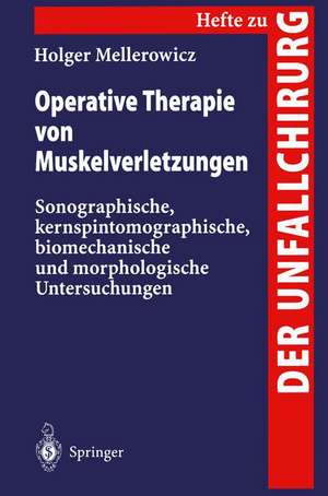 Operative Therapie von Muskelverletzungen: Sonographische, kernspintomographische, biomechanische und morphologische Untersuchungen de Holger Mellerowicz