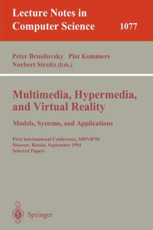 Multimedia, Hypermedia, and Virtual Reality: Models, Systems, and Applications: First International Conference, MHVR'94, Moscow, Russia September (14-16), 1996. Selected Papers de Peter Brusilovsky