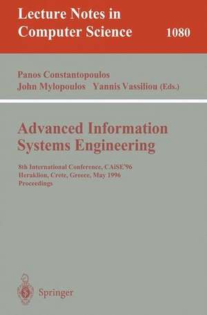 Advanced Information Systems Engineering: 8th International Conference, CAiSE'96, Herakleion, Crete, Greece, May (20-24), 1996. Proceedings de Panos Constantopoulos