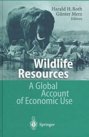 Wildlife Resources: A Global Account of Economic Use de Harald H. Roth