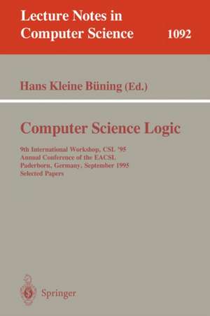 Computer Science Logic: 9th International Workshop, CSl '95, Annual Conference of the EACSL Paderborn, Germany, September 22-29, 1995. Selected Papers de Hans Kleine Buening