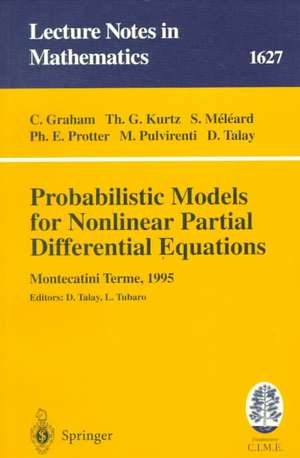 Probabilistic Models for Nonlinear Partial Differential Equations: Lectures given at the 1st Session of the Centro Internazionale Matematico Estivo (C.I.M.E.) held in Montecatini Terme, Italy, May 22-30, 1995 de Carl Graham