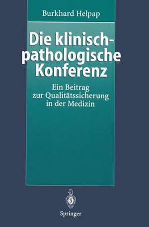 Die klinisch-pathologische Konferenz: Ein Beitrag zur Qualitätssicherung in der Medizin de Burkhard Helpap