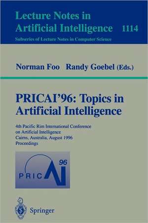 PRICAI '96: Topics in Artificial Intelligence: 4th Pacific Rim International Conference on Artificial Intelligence, Cairns, Australia, August 26 - 30, 1996, Proceedings de Norman Foo