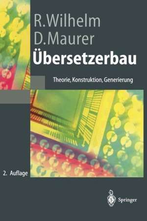 Übersetzerbau: Theorie, Konstruktion, Generierung de Dieter Maurer