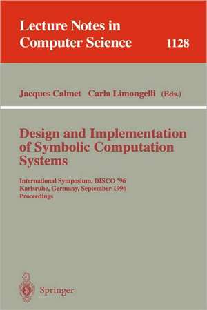 Design and Implementation of Symbolic Computation Systems: International Symposium, DISCO '96, Karlsruhe, Germany, September 18-20, 1996. Proceedings de Jacques Calmet