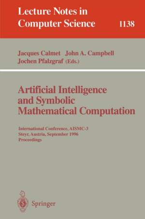 Artificial Intelligence and Symbolic Mathematical Computation: International Conference, AISMC-3, Steyr, Austria, September, 23 - 25, 1996. Proceedings de Jaques Calmet