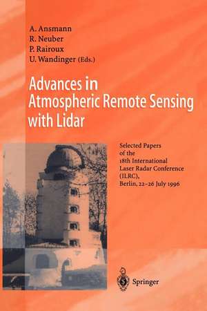 Advances in Atmospheric Remote Sensing with Lidar: Selected Papers of the 18th International Laser Radar Conference (ILRC), Berlin, 22–26 July 1996 de Albert Ansmann