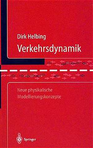 Verkehrsdynamik: Neue physikalische Modellierungskonzepte de Dirk Helbing