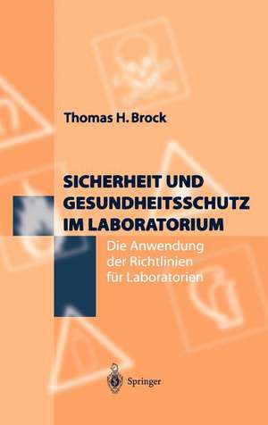 Sicherheit und Gesundheitsschutz im Laboratorium: Die Anwendung der Richtlinien für Laboratorien de Thomas H. Brock