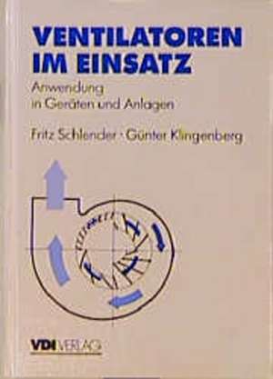 Ventilatoren im Einsatz: Anwendung in Geräten und Anlagen de Fritz Schlender