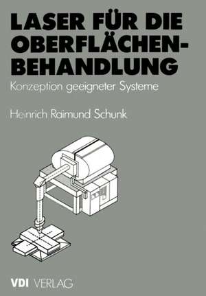 Laser für die Oberflächenbehandlung: Konzeption geeigneter Systeme de Heinrich R. Schunk