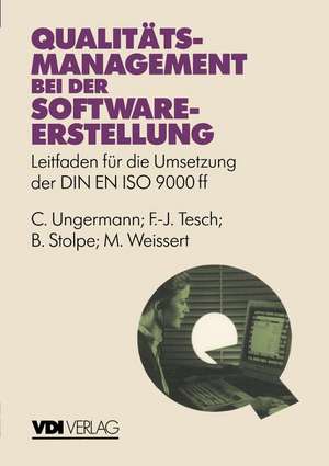 Qualitätsmanagement bei der Softwareerstellung: Leitfaden für die Umsetzung der DIN EN ISO 9000 de C. Ungermann