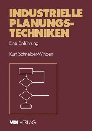 Industrielle Planungstechniken: Eine Einführung de Kurt Schneider-Winden