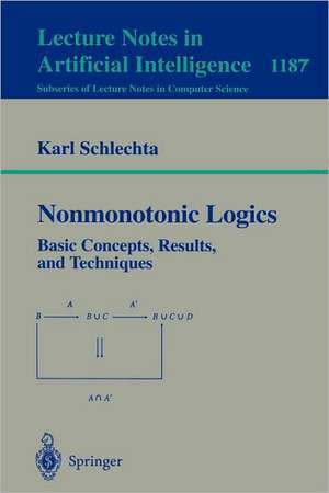 Nonmonotonic Logics: Basic Concepts, Results, and Techniques de Karl Schlechta