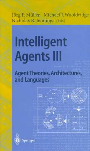 Intelligent Agents III. Agent Theories, Architectures, and Languages: ECAI'96 Workshop (ATAL), Budapest, Hungary, August 12-13, 1996, Proceedings de Jörg Müller