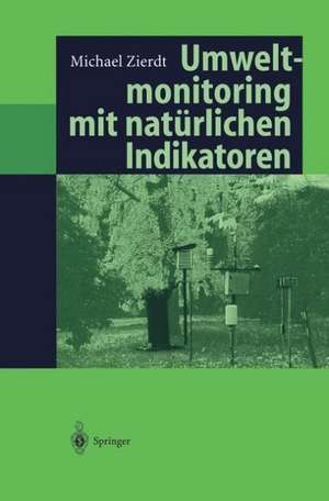 Umweltmonitoring mit natürlichen Indikatoren: Pflanzen — Boden — Wasser — Luft de Michael Zierdt