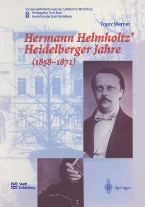 Hermann Helmholtz’ Heidelberger Jahre (1858–1871) de Franz Werner