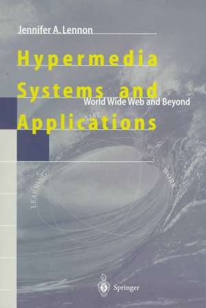 Hypermedia Systems and Applications: World Wide Web and Beyond de Jennifer A. Lennon