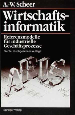 Wirtschaftsinformatik: Referenzmodelle für industrielle Geschäftsprozesse de August-Wilhelm Scheer