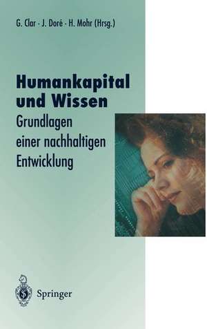 Humankapital und Wissen: Grundlagen einer nachhaltigen Entwicklung de Günter Clar