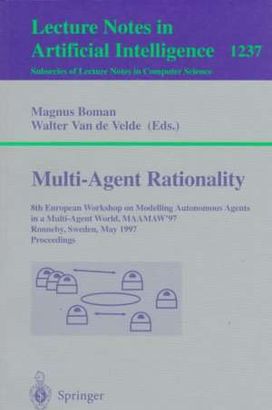 Multi-Agent Rationality: 8th European Workshop on Modelling Autonomous Agents in a Multi-Agent World, MAAMAW'97, Ronneby, Sweden, May 13-16, 1997, Proceedings de Magnus Boman