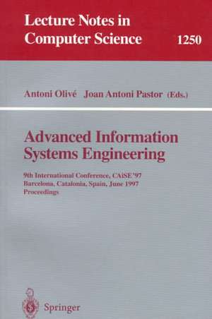 Advanced Information Systems Engineering: 9th International Conference, CAiSE'97, Barcelona, Catalonia, Spain, June 16-20, 1997, Proceedings de Antoni Olive