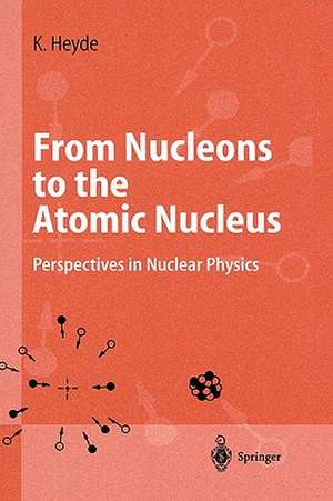 From Nucleons to the Atomic Nucleus: Perspectives in Nuclear Physics de Kris Heyde