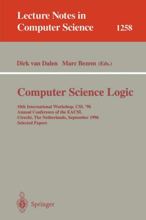 Computer Science Logic: 10th International Workshop, CSL '96, Annual Conference of the EACSL, Utrecht, The Netherlands, September 21 - 27, 1996, Selected Papers de Dirk Van Dalen