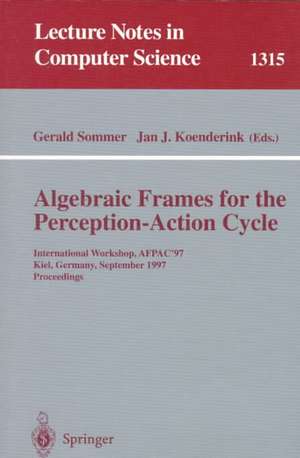 Algebraic Frames for the Perception-Action Cycle: International Workshop, AFPAC'97, Kiel, Germany, September 8-9, 1997, Proceedings de Gerald Sommer