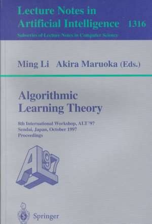 Algorithmic Learning Theory: 8th International Workshop, ALT '97, Sendai, Japan, October 6-8, 1997. Proceedings de Ming Li