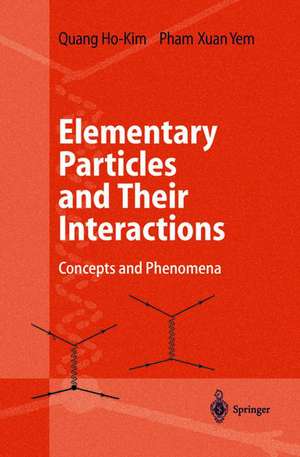 Elementary Particles and Their Interactions: Concepts and Phenomena de Quang Ho-Kim