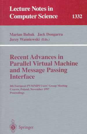 Recent Advances in Parallel Virtual Machine and Message Passing Interface: 4th European PVM/MPI User's Group Meeting Cracow, Poland, November 3-5, 1997, Proceedings de Marian Bubak