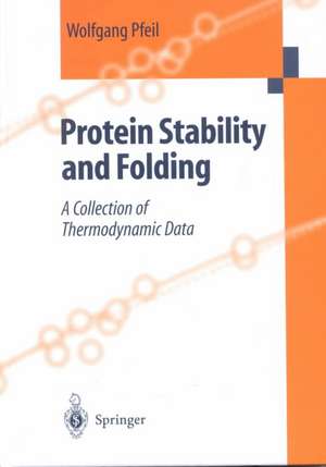 Protein Stability and Folding: A Collection of Thermodynamic Data de Wolfgang Pfeil