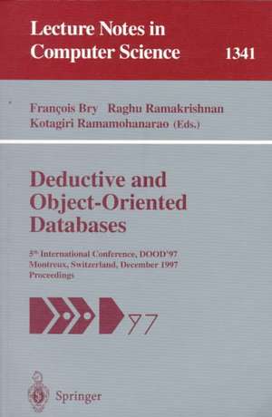 Deductive and Object-Oriented Databases: 5th International Conference, DOOD'97, Montreux, Switzerland, December 8-12, 1997. Proceedings de Francois Bry