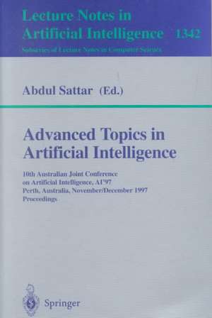 Advanced Topics in Artificial Intelligence: 10th Australian Joint Conference on Artificial Intelligence AI'97, Perth, Australia, November 30 - December 4, 1997. Proceedings de Abdul Sattar