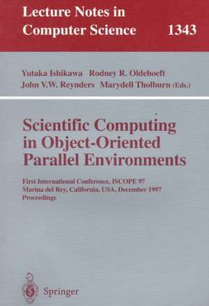 Scientific Computing in Object-Oriented Parallel Environments: First International Conference, ISCOPE '97, Marina del Rey, California, December 8-11, 1997. Proceedings de Yutaka Ishikawa