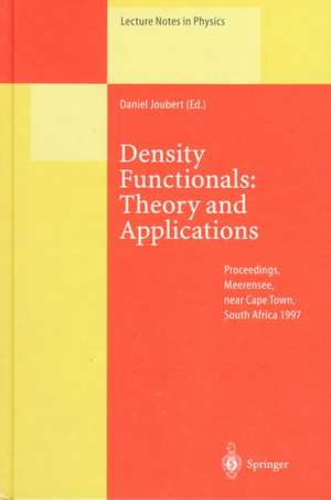 Density Functionals: Theory and Applications: Proceedings of the Tenth Chris Engelbrecht Summer School in Theoretical Physics Held at Meerensee, near Cape Town, South Africa, 19–29 January 1997 de Daniel Joubert