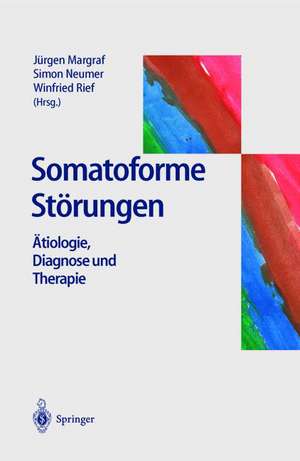 Somatoforme Störungen: Ätiologie, Diagnose und Therapie de Jürgen Margraf