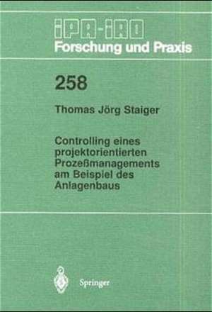 Controlling eines projektorientierten Prozeßmanagements am Beispiel des Anlagenbaus de Thomas Jörg Staiger