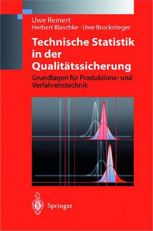 Technische Statistik in der Qualitätssicherung: Grundlagen für Produktions-und Verfahrenstechnik de Uwe Reinert