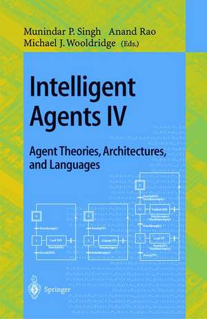 Intelligent Agents IV: Agent Theories, Architectures, and Languages: 4th International Workshop, ATAL'97, Providence, Rhode Island, USA, July 24-26, 1997, Proceedings de Munindar P. Singh