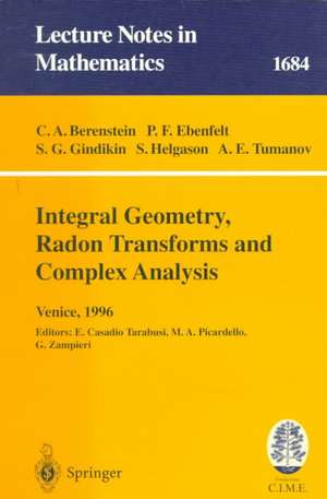 Integral Geometry, Radon Transforms and Complex Analysis: Lectures given at the 1st Session of the Centro Internazionale Matematico Estivo (C.I.M.E.) held in Venice, Italy, June 3-12, 1996 de Carlos A. Berenstein