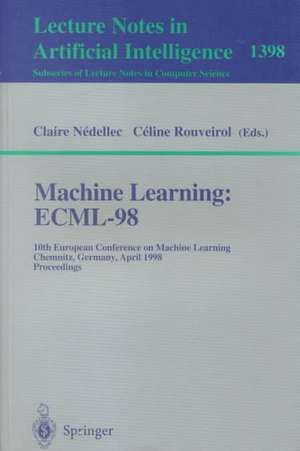 Machine Learning: ECML-98: 10th European Conference on Machine Learning, Chemnitz, Germany, April 21-23, 1998, Proceedings de Claire Nedellec