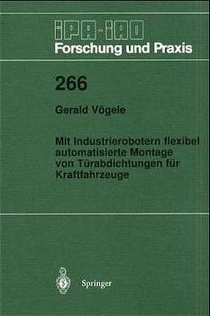 Mit Industrierobotern flexibel automatisierte Montage von Türabdichtungen für Kraftfahrzeuge de Gerald Vögele