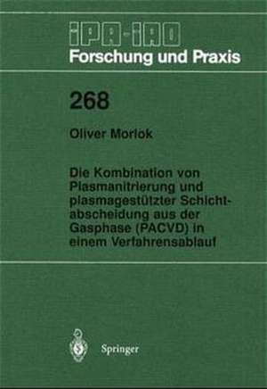 Die Kombination von Plasmanitrierung und plasmagestützter Schichtabscheidung aus der Gasphase (PACVD) in einem Verfahrensablauf de Oliver Morlok