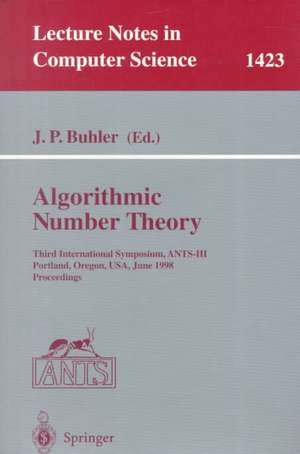 Algorithmic Number Theory: Third International Symposium, ANTS-III, Portland, Orgeon, USA, June 21-25, 1998, Proceedings de Joe P. Buhler