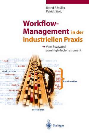 Workflow-Management in der industriellen Praxis: Vom Buzzword zum High-Tech-Instrument de Bernd F. Müller