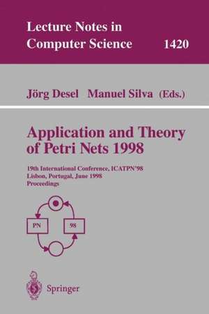 Application and Theory of Petri Nets 1998: 19th International Conference, ICATPN’98, Lisbon, Portugal, June 22–26, 1998 Proceedings de Jörg Desel